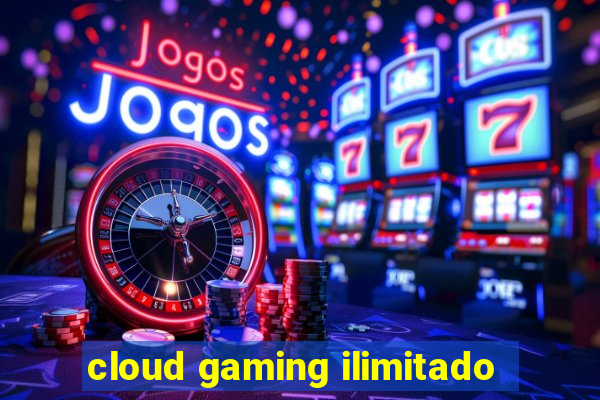 cloud gaming ilimitado